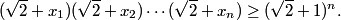 (sqrt{2}+x_1)(sqrt{2}+x_2)cdots(sqrt{2}+x_n)ge (sqrt{2}+1)^n.