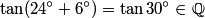 tan(24^circ+6^circ) = tan 30^circ in mathbb_{Q}